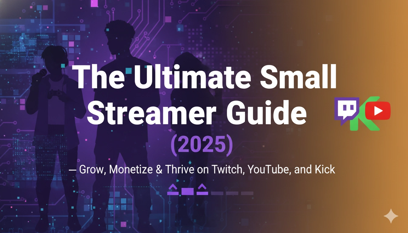 The Ultimate Small Streamer Guide (2026) — Grow, Monetize & Thrive on Twitch, YouTube, and Kick
